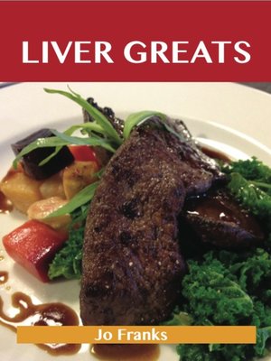 cover image of Liver Greats: Delicious Liver Recipes, The Top 60 Liver Recipes